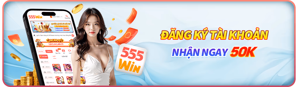 555win đăng ký nhận trải nghiệm 50k