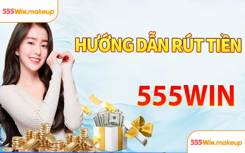 Hướng dẫn quy trình rút tiền 555WIN
