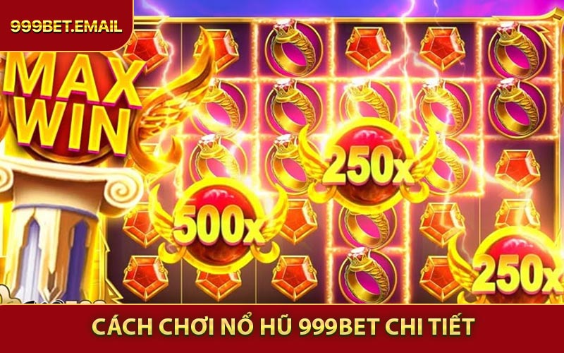 Cách chơi nổ hũ 999BET chi tiết