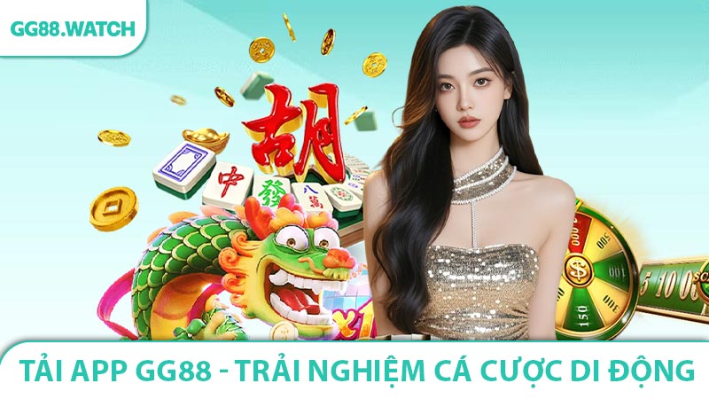 Tải App GG88 - Trải Nghiệm Cá Cược Di Động Tuyệt Vời