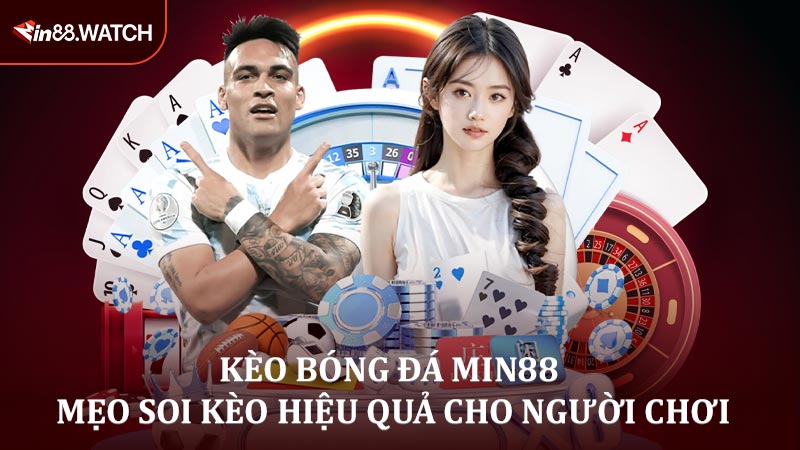 Kèo Bóng Đá MIN88 - Mẹo Soi Kèo Hiệu Quả Cho Người Chơi